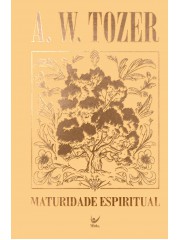 Maturidade Espiritual | A. W. Tozer | Capa Dura | Vida Capa Dura