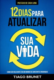 12 Dias Para Atualizar Sua Vida Tiago Brunet