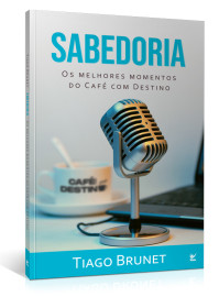 Sabedoria - Os Melhores Momentos do Caf� com Destino Tiago Brunet