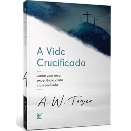 Vida Crucificada  A.W. Tozer