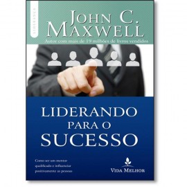 Liderando Para O Sucesso John Maxwell