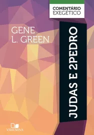 Judas e 2Pedro: coment�rio exeg�tico Gene L. Green