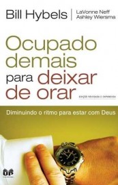 Ocupado Demais Para Deixar De Orar  - Bill Hybels