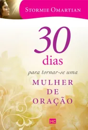 30 Dias Para Tornar Se Uma mulher de ora��o  Stormie Omartian