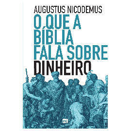 O que a B�blia fala sobre dinheiro Augustus Nicodemus