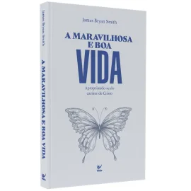 A Maravilhosa e Boa Vida - James Bryan Smith