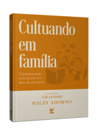 Cultuando em fam�lia Wilzy Adorno
