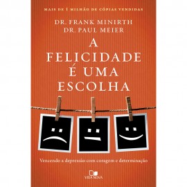 A Felicidade e Uma Escolha Frank Minirth e Paul