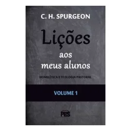 Li��es aos meus alunos (vol. 1) C. H. Spurgeon