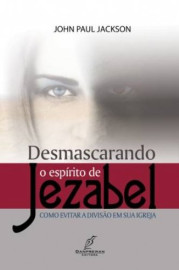 Desmascarando O Espirito De Jezabel  John Paul 