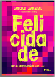 Felicidade - Supere A Compara��o E Seja Feliz!