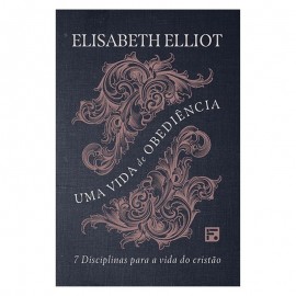 Uma vida de obedi�ncia 7 disciplinas para a vida do crist�o Elisabeth Elliot