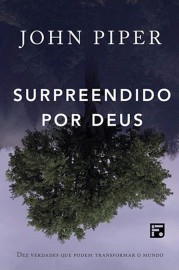 Surpreendido Por Deus - John Piper