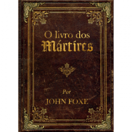 O Livro Dos Martires De John Foxe