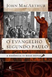 Evangelho Segundo Paulo - John Macarthur