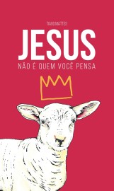 Jesus n�o � quem voc� pensa -Tiago Mattes