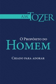 Livro O Propsito do Homem Criado para Adorar