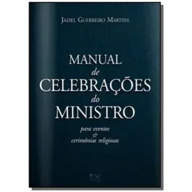 Manual de Celebra��es do Ministro - Jaziel Guerreiro Martins