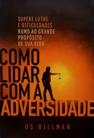 Como Lidar Com A Adversidade Os Hillman