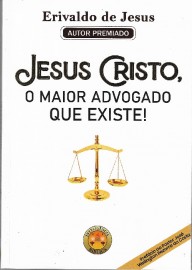 Jesus Cristo o Maior Advogado que Existe! Erivaldo de Jesus