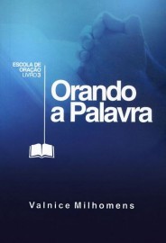 Orando A Palavra  Valnice Milhomens 