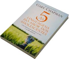 As Cinco Linguagens Do Amor Dos Adolescentes chapman Gary