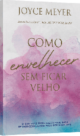 Como Envelhecer Sem Ficar Velho  Joyce Meyer