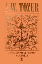 Colecao Tozer - Jesus, Nosso Defersor Na Gloria - 12 Mensagens Baseadas No Livro De Hebreus Capa Dura