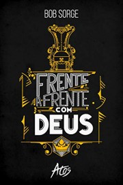 Frente A Frente Com Deus - Bob Sorge