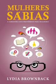 Mulheres S�bias. A Sabedoria dos Prov�rbios 