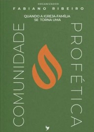 Quando A Igreja-Fam�lia Se Torna Uma Comunidade Prof�tica Fabiano Ribeiro