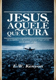 LIVRO  JESUS AQUELE QUE CURA   E W KENYON