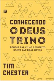 LIVRO CONHECENDO O DEUS TRINO  TIM CHESTER