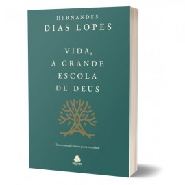 Vida, a grande escola de Deus Hernandes Dias Lopes
