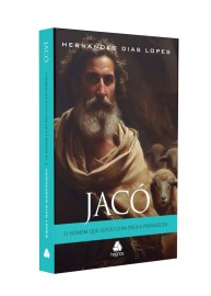 Jac� - O homem que lutou com Deus e prevaleceu Hernandes Dias Lopes