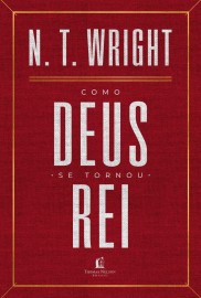 Como Deus Se Tornou Rei N. Wright, traduzido por Elissamai Bauleo