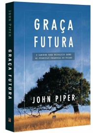 Graca Futura  John Piper 