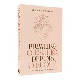 Primeiro O Escudo, Depois O Buque - Lenara Padilha