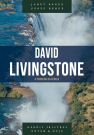 David Livingstone - Srie heris cristos ontem e hoje JANET BENGE | GEOFF BENGE