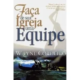  Fa�a De Sua Igreja Uma Equipe  Wayne Cordeiro