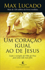 Um Cora��o  Igual Ao De Jesus  Max Lucado 