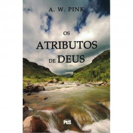 Atributos De Deus - A.W. Pink