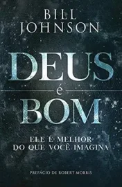 Deus � Bom Bill Johnson