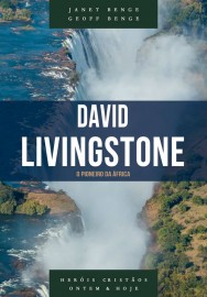 David Livingstone - S�rie her�is crist�os ontem e hoje JANET BENGE | GEOFF BENGE