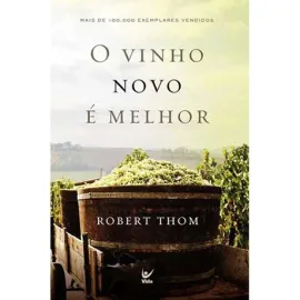 O Vinho Novo E Melhor Robert Thom
