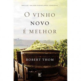 O Vinho Novo E Melhor Robert Thom