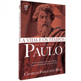 A Vida e os Tempos do Apóstolo Paulo Charles Ferguson Ball