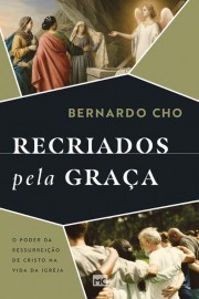 Recriados Pela Graa Bernardo Cho