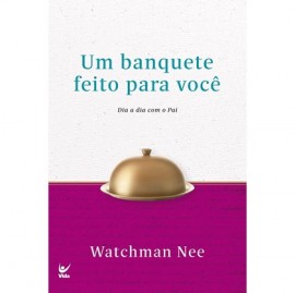 Devocional Um Banquete Feito Para Voc Dia a Dia Com o Pai Watchman Nee