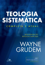 Teologia Sistem�tica (GRUDEM): 2� Ed. Revisada e Ampliada Capa Dura